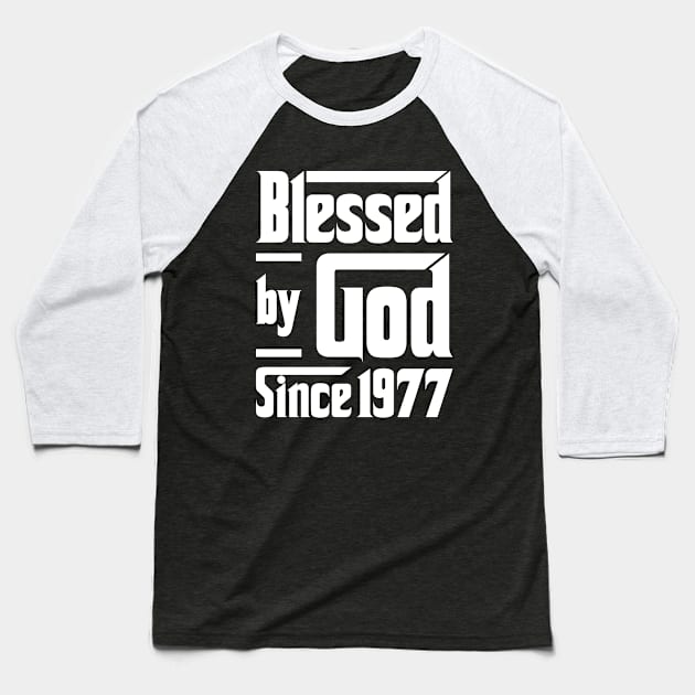 Blessed By God Since 1977 Baseball T-Shirt by JeanetteThomas